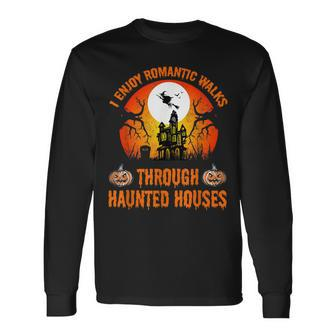 I Enjoy Romantic Walks To Through Haunted Houses Halloween Long Sleeve T-Shirt - Seseable