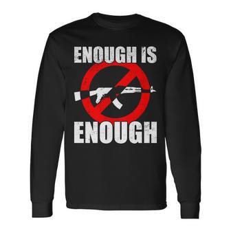 Enough Is Enough Gun Control Antigun Long Sleeve T-Shirt - Thegiftio