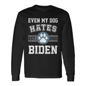 Even My Dog Hates Biden Est V2 Long Sleeve T-Shirt - Monsterry AU