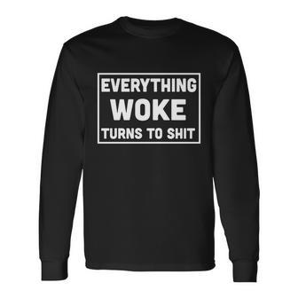 Everything Woke Turns To Shit Tshirt Long Sleeve T-Shirt - Monsterry UK