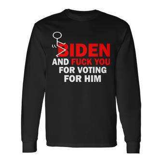 F Biden And FuK You For Voting For Him Long Sleeve T-Shirt - Monsterry
