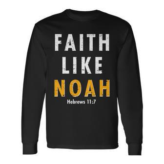 Faith Like Noah Hebrews Long Sleeve T-Shirt - Monsterry