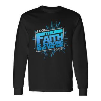 The Faith Is Strong With This One 1 Cor 1613 Tshirt Long Sleeve T-Shirt - Monsterry UK