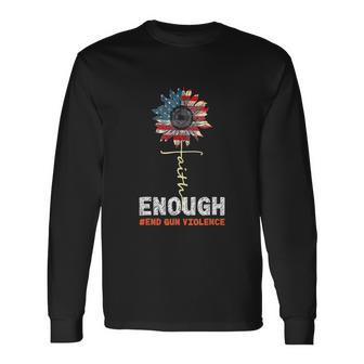 Faith Sunflower Orange Enough End Gun Violence Usa Flag Long Sleeve T-Shirt - Monsterry CA