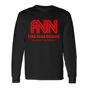Fake News Network Ffn We Invent You Believe Donald Trump Long Sleeve T-Shirt - Monsterry