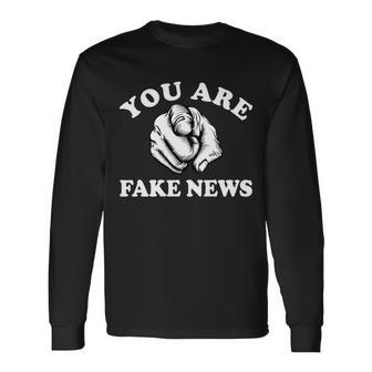 You Are Fake News Trump Political Long Sleeve T-Shirt - Monsterry
