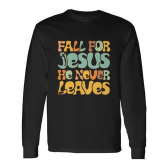 Fall For Je Sus He Never Leaves Vintage Christian Long Sleeve T-Shirt
