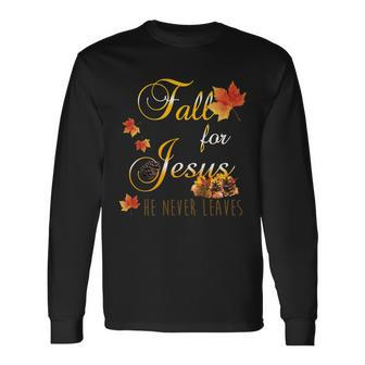 Fall For Jesus He Never Leaves Christian Autumn Season Long Sleeve T-Shirt - Monsterry