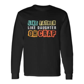 Like Father Like Daughter Oh Crap Fathers Day From Daughter Long Sleeve T-Shirt - Thegiftio UK