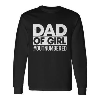 Fathers Day Daughters Dad Of Girls Outnumbered Long Sleeve T-Shirt - Monsterry AU