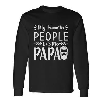 Fathers Day My Favorite People Call Me Papa Long Sleeve T-Shirt - Monsterry CA