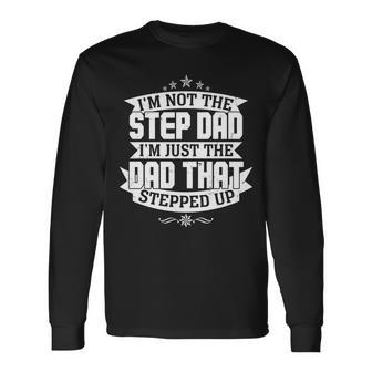 Fathers Day Im Just The Dad That Stepped Up Long Sleeve T-Shirt - Thegiftio UK