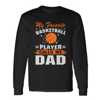 My Favorite Basketball Player Calls Me Dad Basketball Dad Quote Long Sleeve T-Shirt - Monsterry