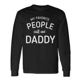 My Favorite People Call Me Daddy V2 Long Sleeve T-Shirt - Monsterry AU