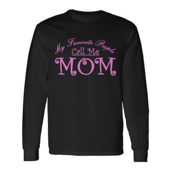 My Favorite People Call Me Mom Tshirt Long Sleeve T-Shirt - Monsterry DE