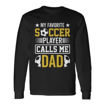 My Favorite Soccer Player Calls Me Dad Long Sleeve T-Shirt - Monsterry UK