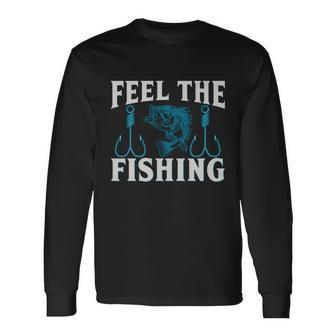 Feel The Fishing Long Sleeve T-Shirt - Monsterry
