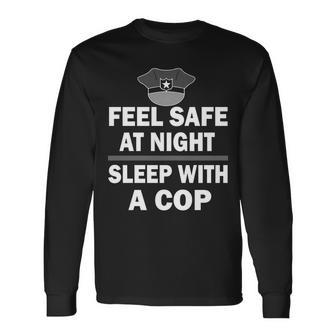 Feel Safe At Night Sleep With A Cop Tshirt Long Sleeve T-Shirt - Monsterry DE