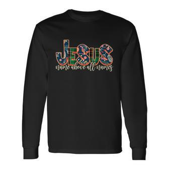 Festive Patten Jesus Name Above All Names Long Sleeve T-Shirt - Monsterry