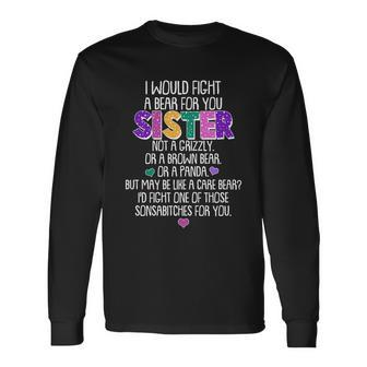 I Would Fight A Bear For You Sister Tshirt Long Sleeve T-Shirt - Monsterry CA