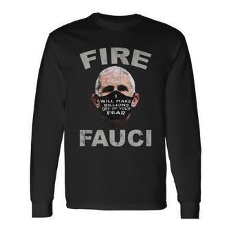 Fire Fauci Will Make Billions Off Of Your Fear Long Sleeve T-Shirt - Monsterry UK