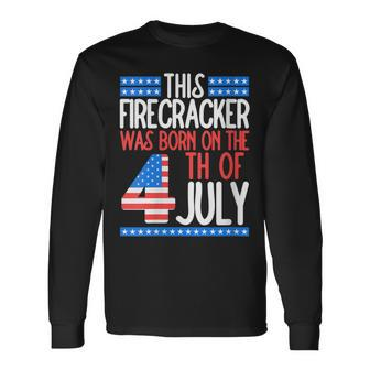 This Firecracker Was Born On 4Th Of July Birthday Patriotic Long Sleeve T-Shirt - Seseable