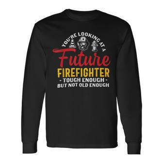 Firefighter You Looking At A Future Firefighter Firefighter Long Sleeve T-Shirt - Seseable