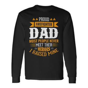 Firefighter Proud Firefighter Dad Most People Never Meet Their Heroes Long Sleeve T-Shirt - Seseable