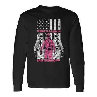 Firefighter Theres A Her In Brotherhood Firefighter Fireman _ V2 Long Sleeve T-Shirt - Seseable
