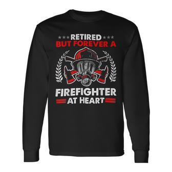 Firefighter Retired But Forever Firefighter At Heart Retirement Long Sleeve T-Shirt - Seseable