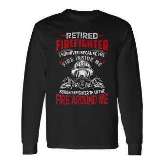 Firefighter Retired Firefighter I Survived Because The Fire Inside Me Long Sleeve T-Shirt - Seseable