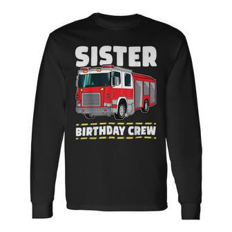 Firefighter Sister Birthday Crew Fire Truck Firefighter Long Sleeve T-Shirt - Seseable