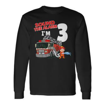 Firefighter Sound The Alarm Im 3 Years Old Firefighter Boy 3Rd Birthday Long Sleeve T-Shirt - Seseable