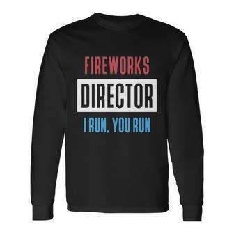 Fireworks Director If I Run You Run 4Th Of July V2 Long Sleeve T-Shirt - Monsterry