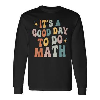 First Day Of School Its A Good Day To Do Math Teachers Long Sleeve T-Shirt - Thegiftio UK