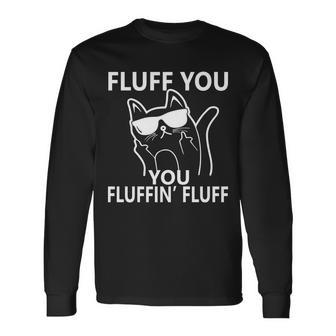 Fluff You You Fluffin Fluff Cat Tshirt Long Sleeve T-Shirt - Monsterry DE