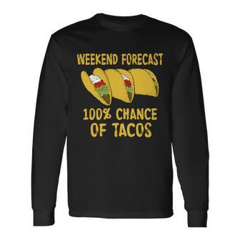 Weekend Forecast 100 Percent Chance Of Tacos Tshirt Long Sleeve T-Shirt - Monsterry DE