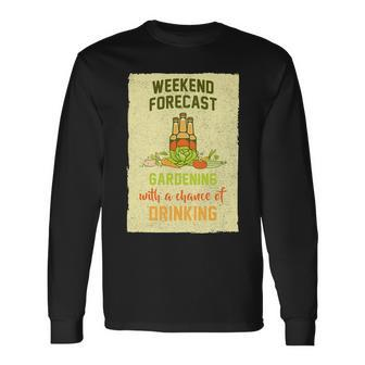 Weekend Forecast Gardening With A Chance Of Drinking Long Sleeve T-Shirt - Monsterry