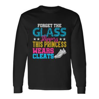 Forget Glass Slippers Princess Wears Cleats Soccer Softball Long Sleeve T-Shirt - Monsterry DE