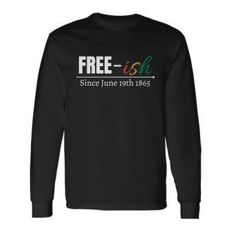 Freegiftish Since June 19Th 1865 Juneteenth Black History Long Sleeve T-Shirt - Monsterry