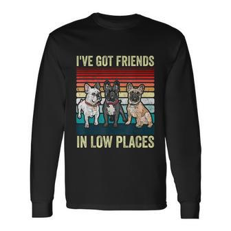 French Bulldog Dog Ive Got Friends In Low Places Dog Long Sleeve T-Shirt - Monsterry AU