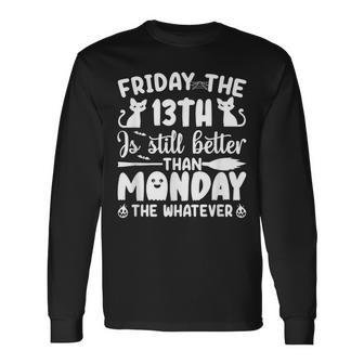 Friday The Thirnth Is Still Better Than Monday Halloween Long Sleeve T-Shirt - Seseable