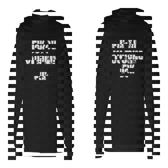 Fuck You You Fucking Fuck V2 Long Sleeve T-Shirt - Thegiftio