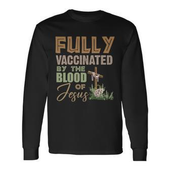 Fully Vaccinated By The Blood Of Jesus Tshirt Long Sleeve T-Shirt - Monsterry CA
