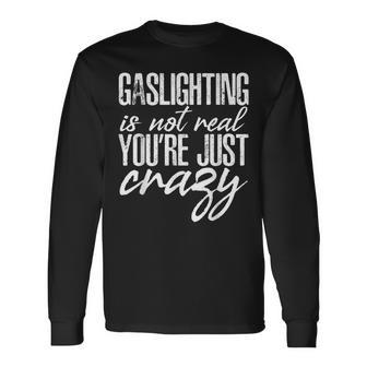 Gaslighting Is Not Real Quote Youre Crazy Quoted Long Sleeve T-Shirt - Thegiftio UK
