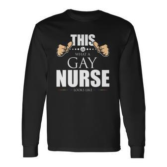 This Is What A Gay Nurse Looks Like Lgbt Pride Long Sleeve T-Shirt T-Shirt | Mazezy