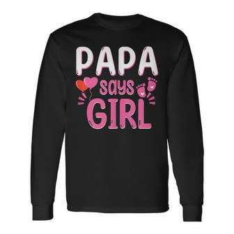 Gender Reveal Papa Says Girl Matching Baby Long Sleeve T-Shirt - Thegiftio UK