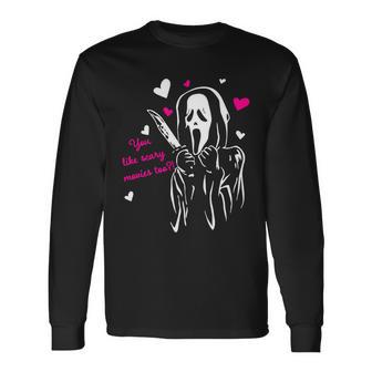 Ghost Face You Like Scary Movies Too Long Sleeve T-Shirt - Monsterry CA