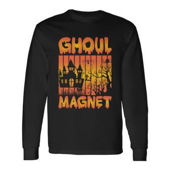 Ghoul Magnet Halloween Quote Long Sleeve T-Shirt - Monsterry AU