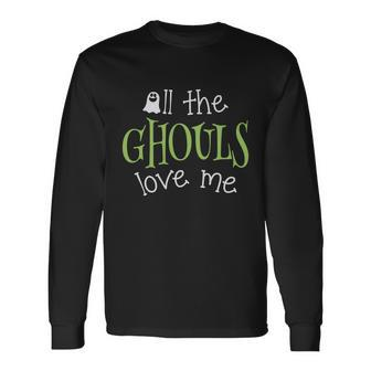 All The Ghouls Love Me Halloween Quote Long Sleeve T-Shirt - Monsterry DE